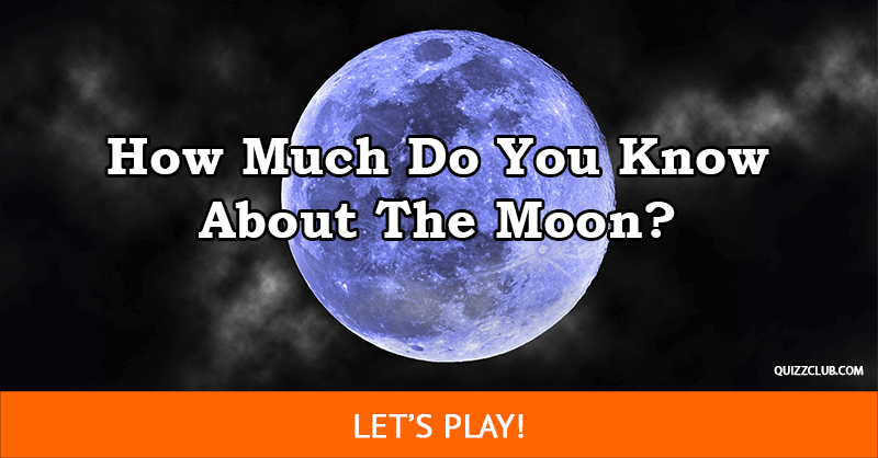 Science Quiz Test: How Much Do You Know About The Moon?