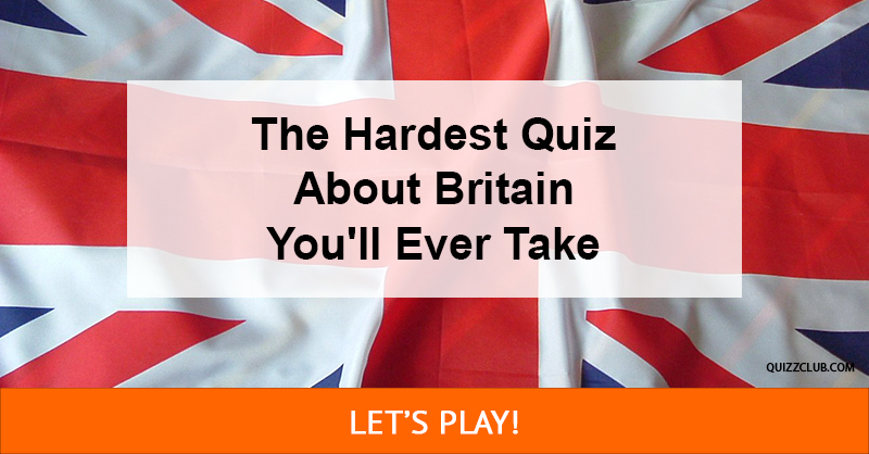 Culture Quiz Test: The Hardest Quiz About Britain You'll Ever Take