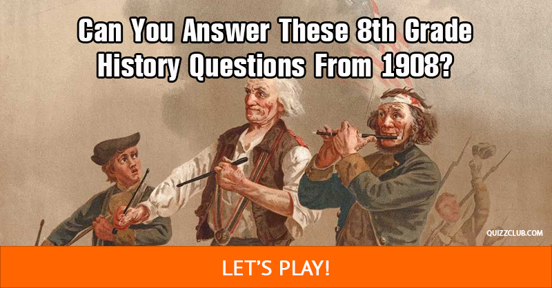 History Quiz Test: Can You Answer These 8th Grade History Questions From 1908?