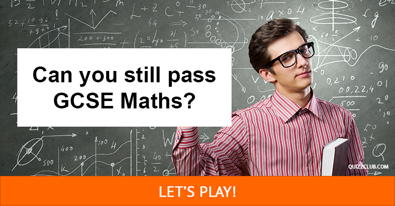 Science Quiz Test: Can you still pass GCSE Maths?