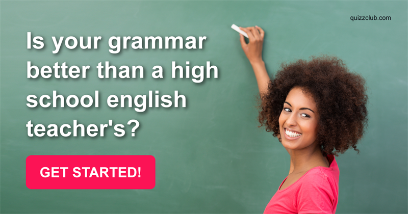 language Quiz Test: Is Your Grammar Better Than A High School English Teacher's?