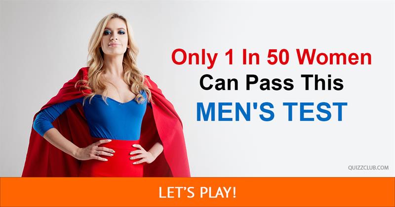 Society Quiz Test: Only 1 In 50 Women Can Pass This Men's Test