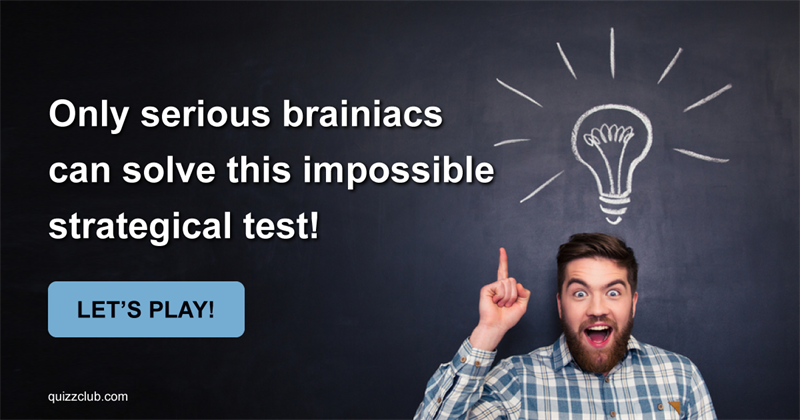 knowledge Quiz Test: Only Serious Brainiacs Can Solve This Impossible Strategical Test