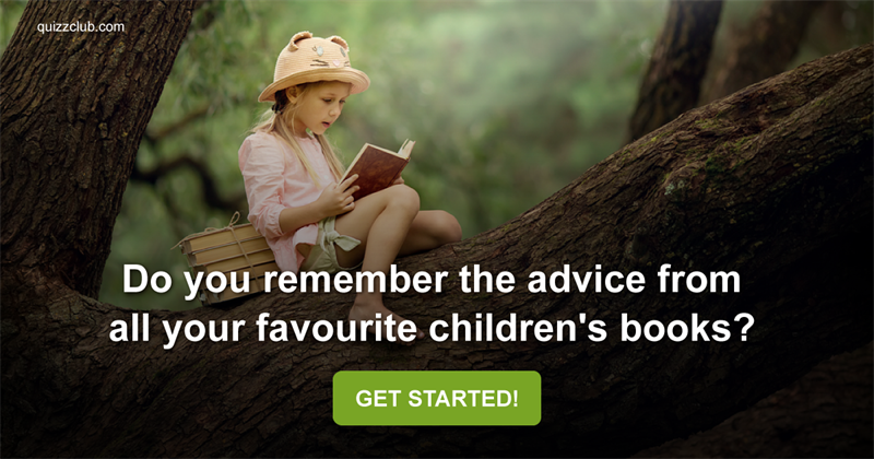 knowledge Quiz Test: Do You Remember The Advice From All Your Favourite Children's Books?