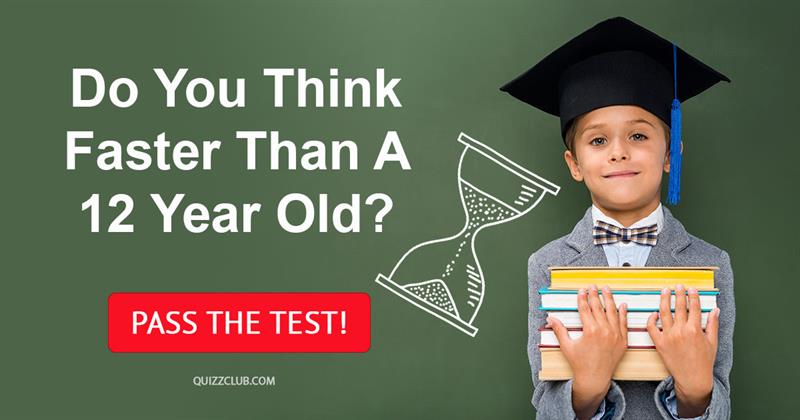 knowledge Quiz Test: Do You Think Faster Than A 12 Year Old?