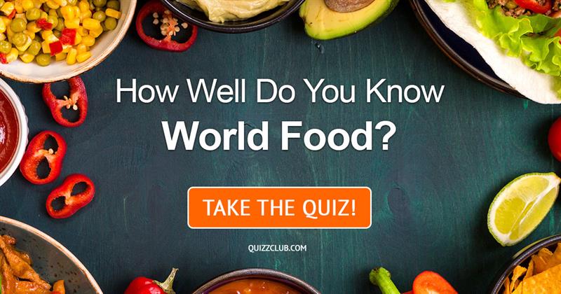 Geography Quiz Test: How Well Do You Know World Food?