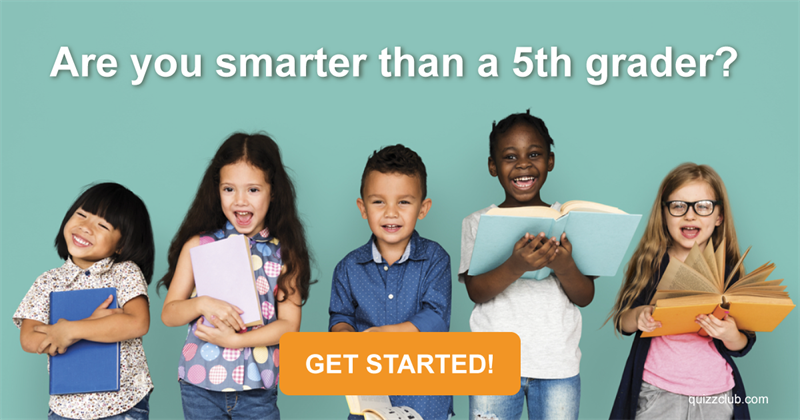 knowledge Quiz Test: Are you smarter than a 5th grader?