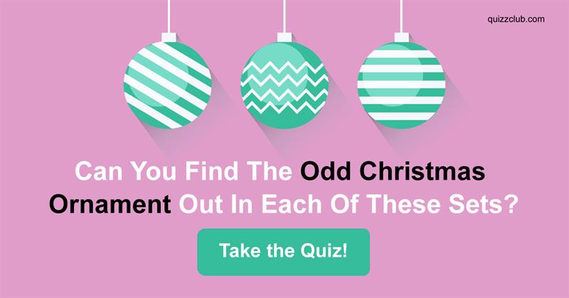 holiday Quiz Test: Can You Find The Odd Christmas Ornament Out In Each Of These Sets?