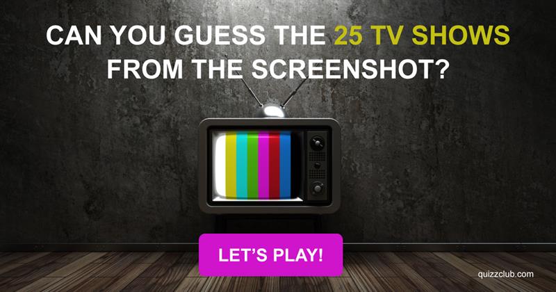Movies & TV Quiz Test: Can you Guess The 25 TV Shows From The Screenshot?