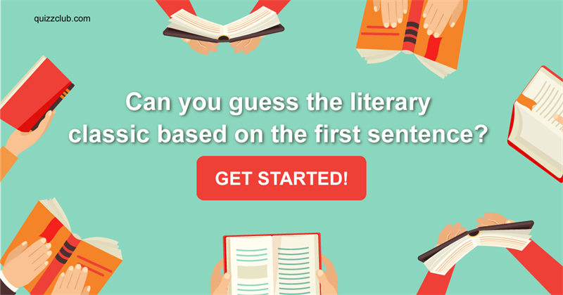 knowledge Quiz Test: Can You Guess The Literary Classic Based On The First Sentence?