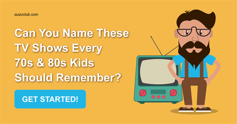 Movies & TV Quiz Test: Can You Name These TV Shows Every 70s & 80s Kids Should Remember?