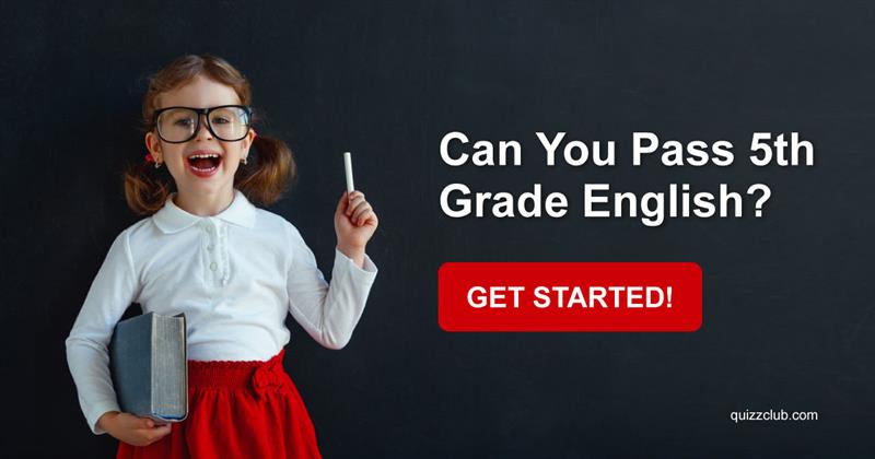 knowledge Quiz Test: Can You Pass 5th Grade English?