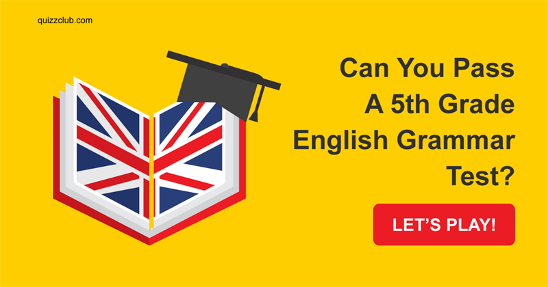 language Quiz Test: Can You Pass A 5th Grade English Grammar Test?
