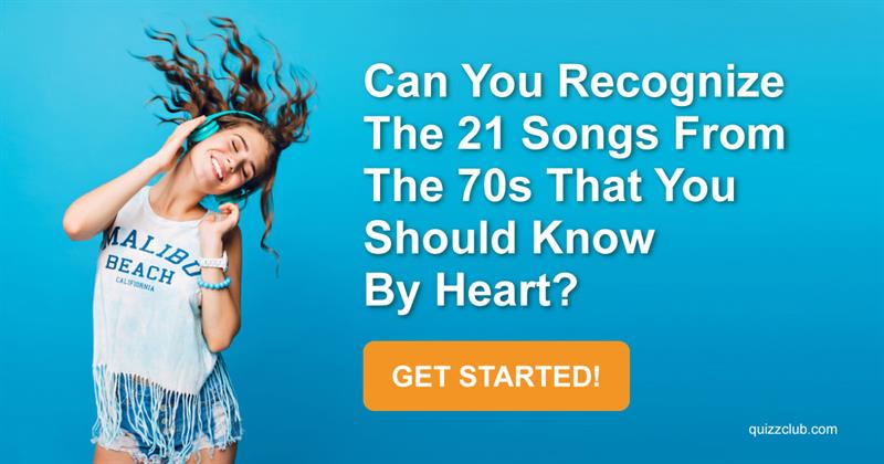 music Quiz Test: Can You Recognize The 21 Songs From The 70s That You Should Know By Heart?