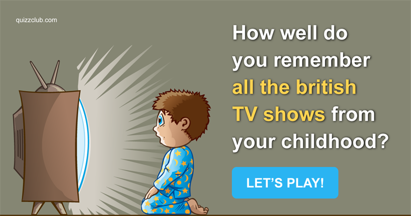 Movies & TV Quiz Test: How Well Do You Remember All The British TV Shows From Your Childhood?