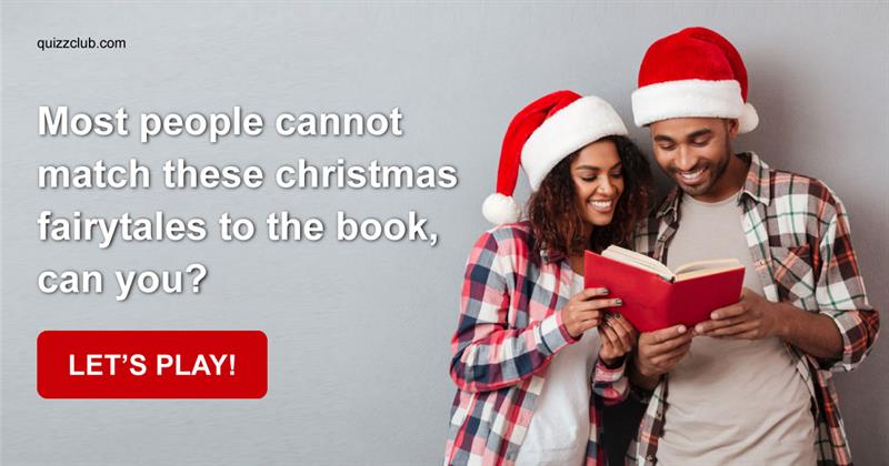 knowledge Quiz Test: Most People Cannot Match These Christmas Fairytales To The Book, Can You?