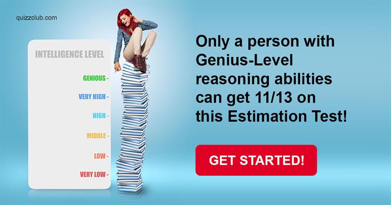 IQ Quiz Test: Only A Person With Genius-Level Reasoning Abilities Can Get 11/13 On This Estimation Test!