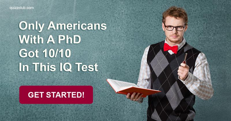 IQ Quiz Test: Only Americans With A PhD Got 10/10 In This IQ Test