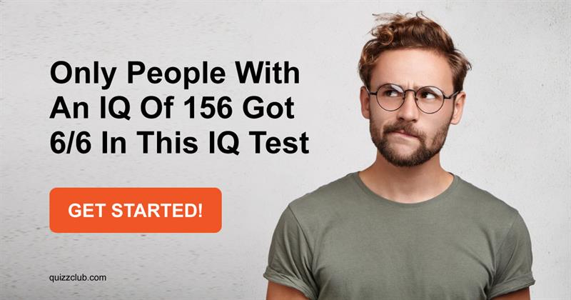 IQ Quiz Test: Only People With An IQ Of 156 Got 6/6 In This IQ Test