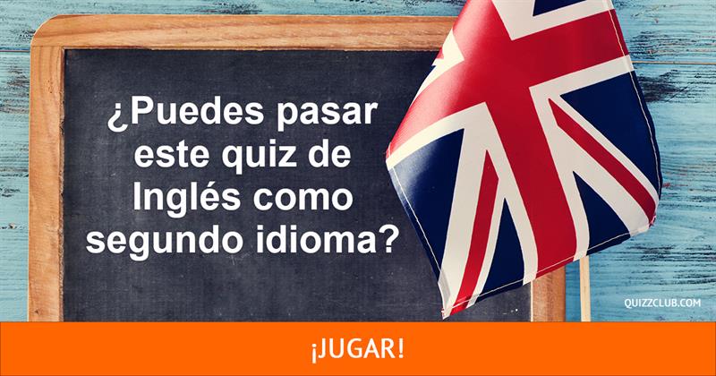 Coeficiente intelectual Quiz Test: ¿Puedes pasar este quiz de Inglés como segundo idioma?