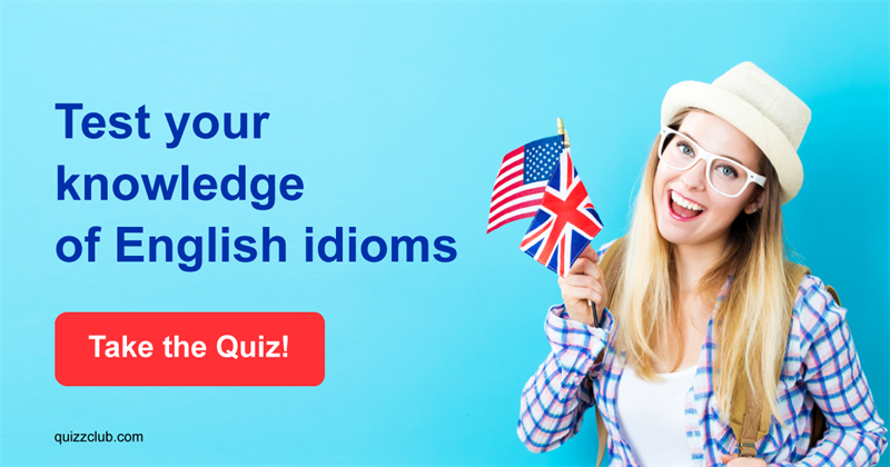 language Quiz Test: Test your knowledge of English idioms