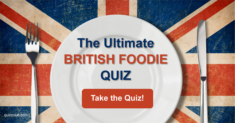 Culture Quiz Test: The Ultimate British Foodie Quiz