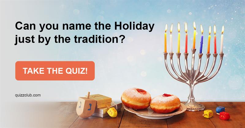 knowledge Quiz Test: Can You Name The Holiday Just By The Tradition?