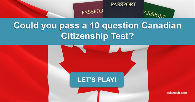 Society Quiz Test: Could You Pass A 10 Question Canadian Citizenship Test?