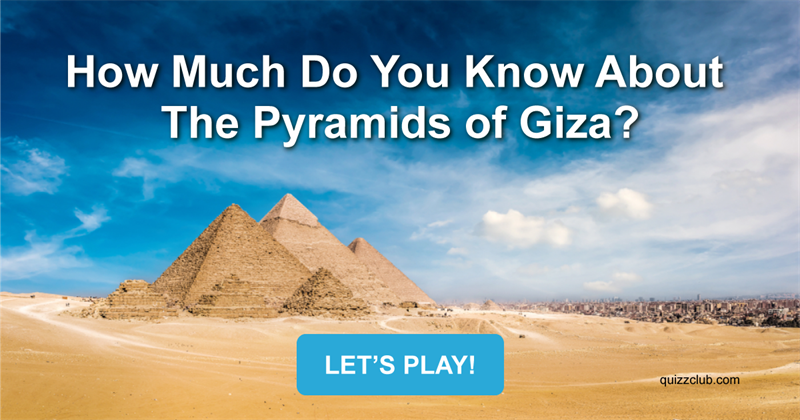  Quiz Test: How Much Do You Know About The Pyramids of Giza?
