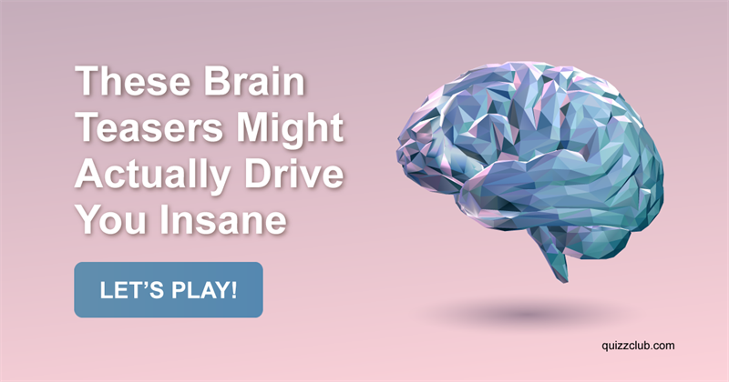 IQ Quiz Test: These Brain Teasers Might Actually Drive You Insane