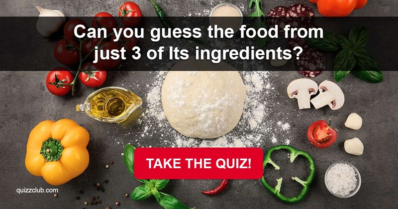 knowledge Quiz Test: Can You Guess The Food From Just 3 Of Its Ingredients?