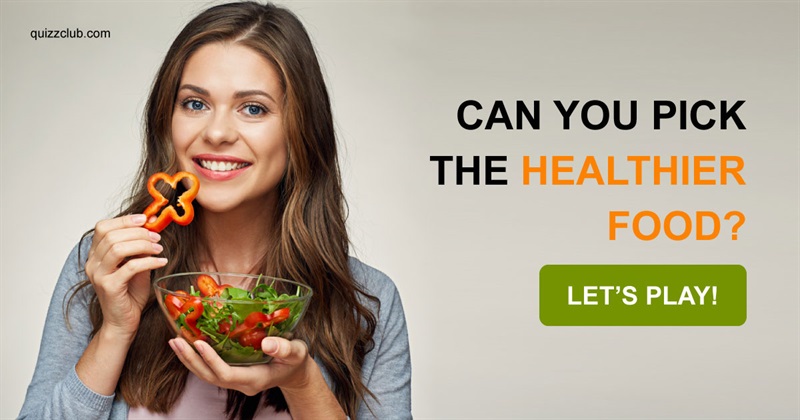 health Quiz Test: Can You Pick the Healthier Food?