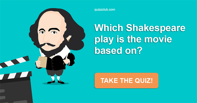 Movies & TV Quiz Test: Which Shakespeare Play Is The Movie Based On?