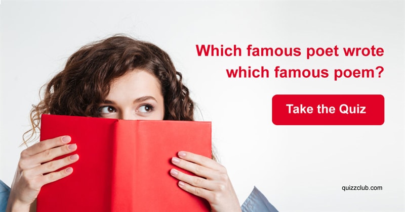 knowledge Quiz Test: 7 Out Of 10 Will Get This Wrong: Which Famous Poet Wrote Which Famous Poem?