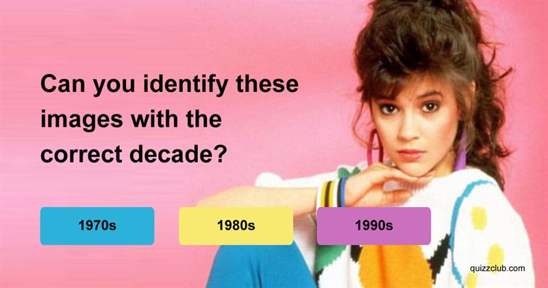 Culture Quiz Test: Can You Identify These Images With The Correct Decade?
