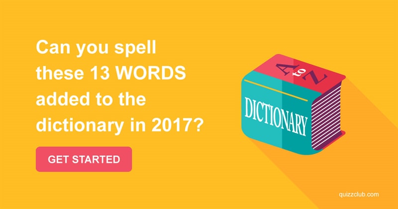 language Quiz Test: Can You Spell These 13 Words Added To The Dictionary In 2017?