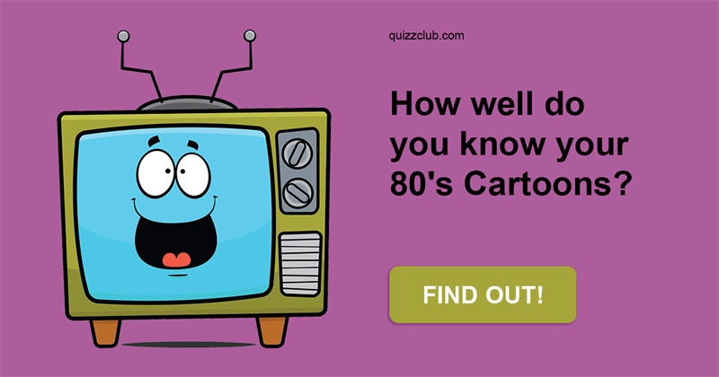 Movies & TV Quiz Test: How Well Do You Know Your 80's Cartoons?