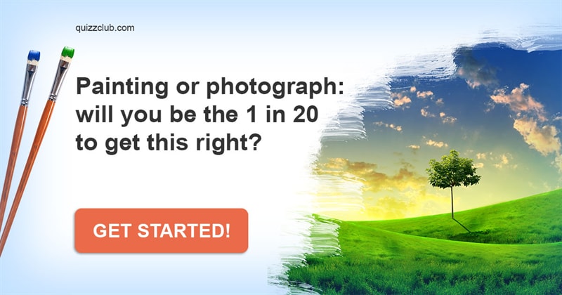 knowledge Quiz Test: Painting Or Photograph: Will You Be The 1 In 20 To Get This Right?