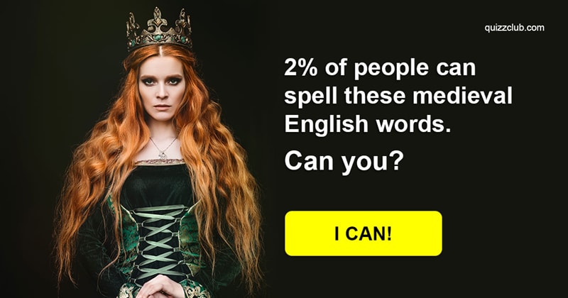 language Quiz Test: 98% Of Americans Couldn't Spell These 17 Medieval English Words