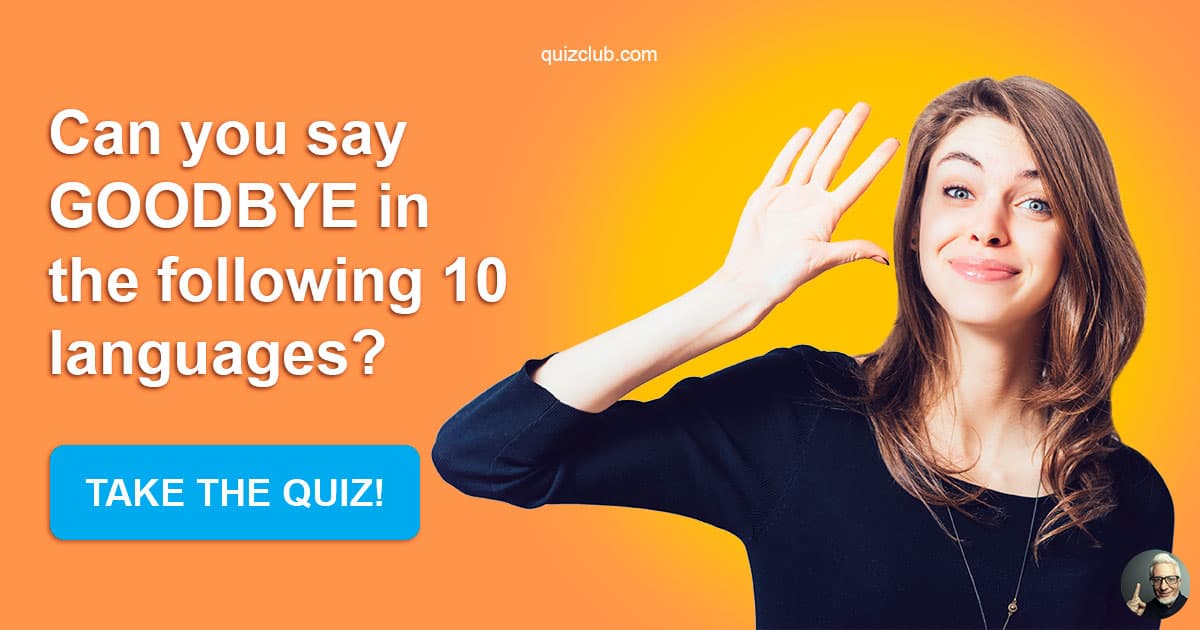 Can You Say Goodbye In The Trivia Quiz QuizzClub