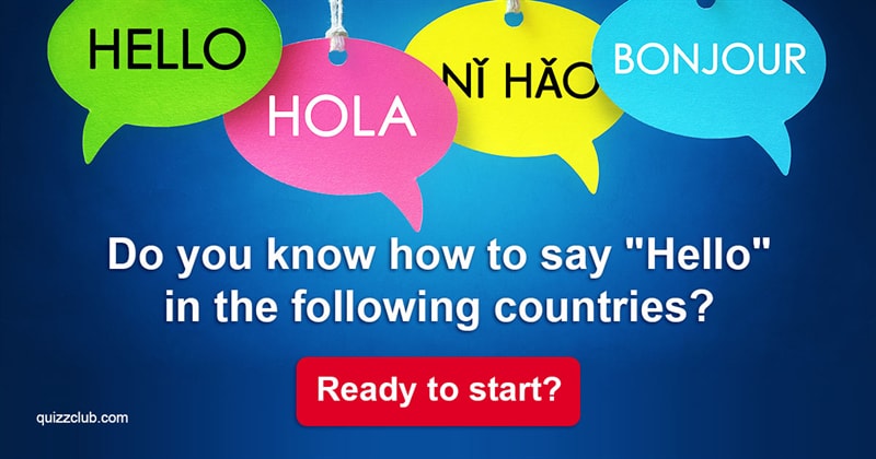 Culture Quiz Test: Do You Know How To Say "Hello" In The Following Countries?