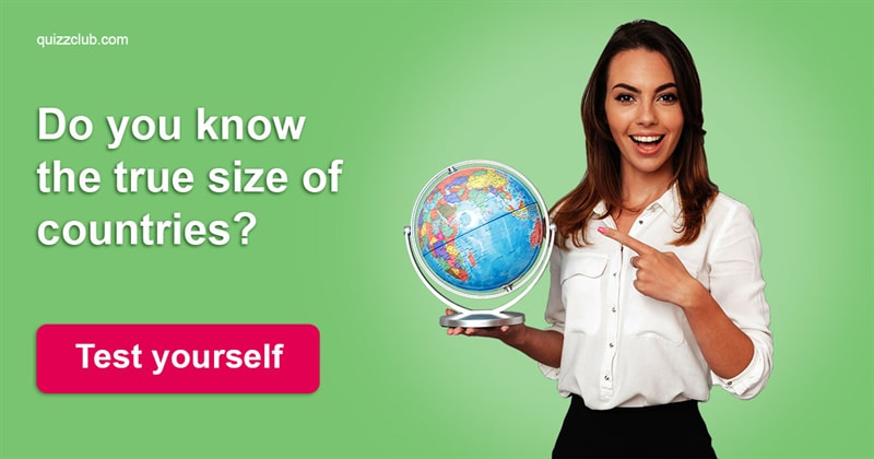 Geography Quiz Test: Do You Know The True Size Of Countries?
