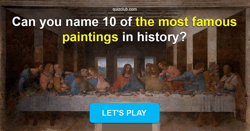 History Quiz Test: Can You Name 10 Of The Most Famous Paintings In History?
