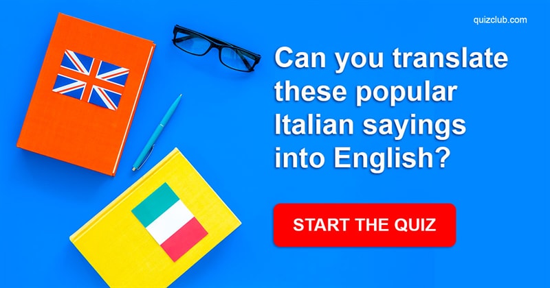 language Quiz Test: Can You Translate These Popular Italian Sayings Into English?