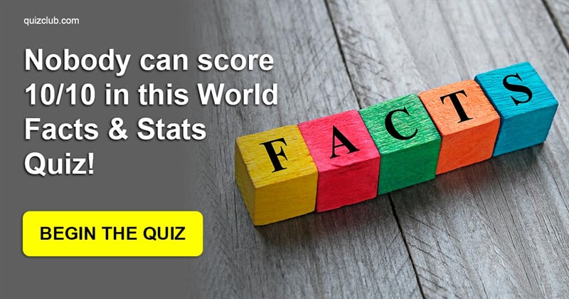 knowledge Quiz Test: Nobody Can Score 10/10 In This World Facts & Stats Quiz!