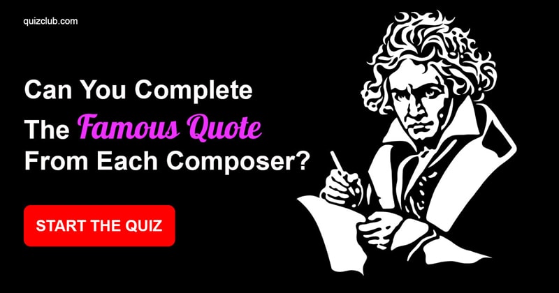 music Quiz Test: Can you complete the famous quote from each composer?