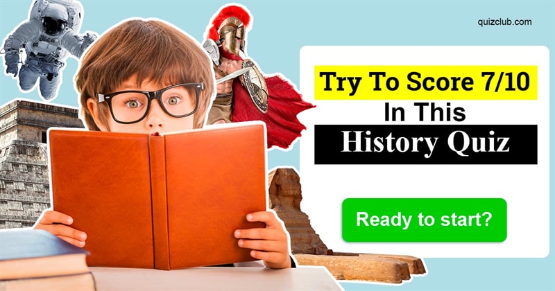 History Quiz Test: Try To Score 7/10 In This History Quiz