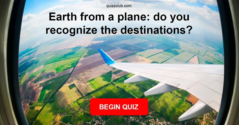 Geography Quiz Test: Earth from a plane: do you recognize the destinations?