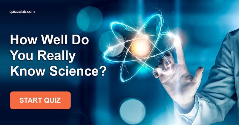 Science Quiz Test: How Well Do You Really Know Science?