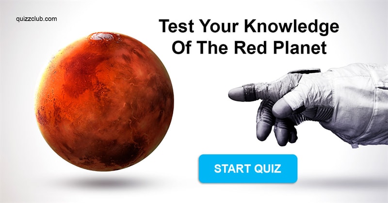 Science Quiz Test: Test Your Knowledge Of The Red Planet